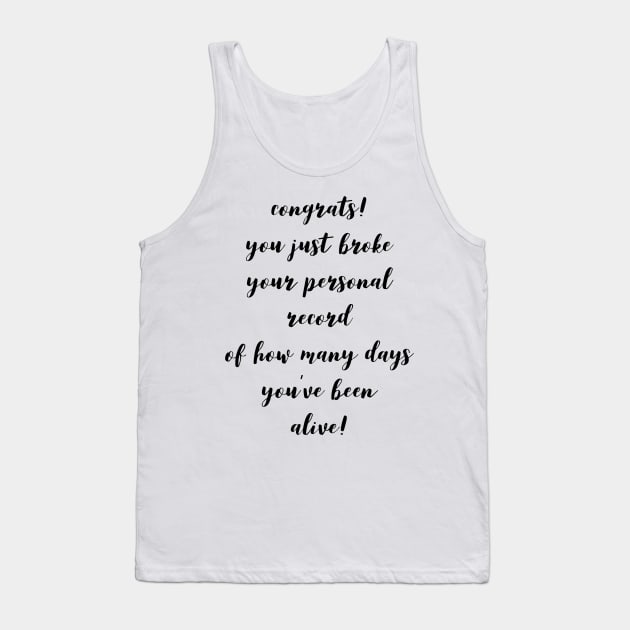 Congrats! You Just Broke Your Personal Record of How Many Days You've Been Alive! Tank Top by GMAT